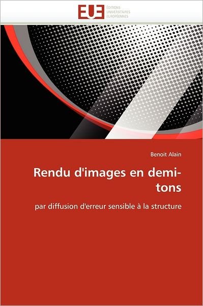 Cover for Benoit Alain · Rendu D'images en Demi-tons: Par Diffusion D'erreur Sensible À La Structure (Pocketbok) [French edition] (2018)