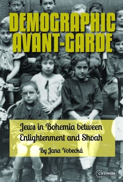 Cover for Vobecka, Jana (Research Fellow, Czech Academy of Sciences, Prague) · Demographic Avant-Garde: Jews in Bohemia Between the Enlightenment and the Shoah (Hardcover Book) (2013)