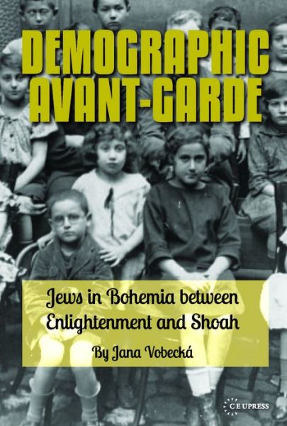 Demographic Avant-Garde: Jews in Bohemia Between the Enlightenment and the Shoah - Vobecka, Jana (Research Fellow, Czech Academy of Sciences, Prague) - Boeken - Central European University Press - 9786155225338 - 10 september 2013