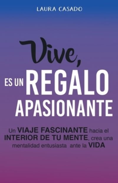 Cover for Laura Casado · Vive, es un regalo apasionante (Paperback Book) (2019)