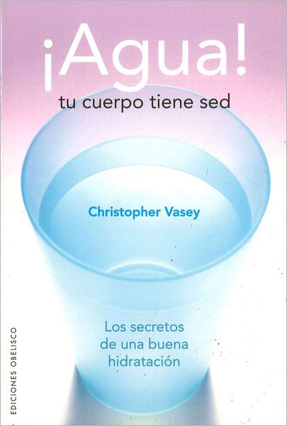 Cover for Christopher Vasey · Agua! Tu Cuerpo Tiene Sed (Salud Y Vida Natural) (Spanish Edition) (Paperback Book) [Spanish edition] (2008)