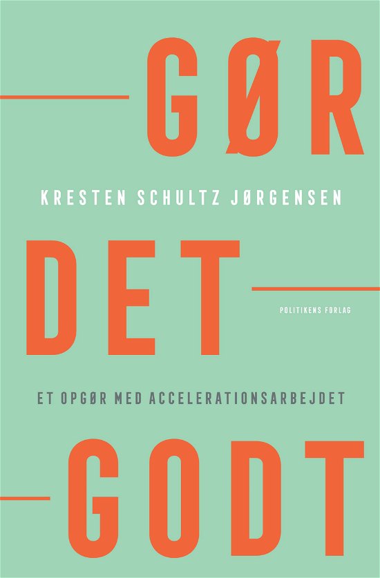 Gør det godt - Kresten Schultz Jørgensen - Bøger - Politikens Forlag - 9788740061338 - 29. april 2020