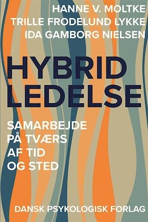 Cover for Hanne V. Moltke, Trille Frodelund Lykke, Ida Gamborg Nielsen · Hybrid ledelse (Sewn Spine Book) [1e uitgave] (2022)