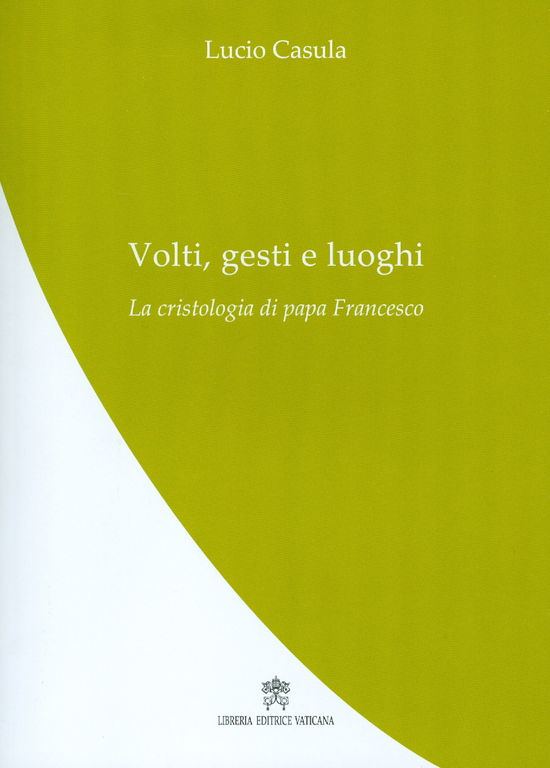 Cover for Lucio Casula · Volti, Gesti E Luoghi. La Cristologia Di Papa Francesco (Book)