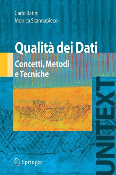 Qualita Dei Dati: Concetti, Metodi E Tecniche - Carlo Batini - Książki - Springer Verlag - 9788847007338 - 6 marca 2008