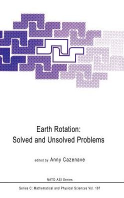 Cover for Anny Cazenave · Earth Rotation: Solved and Unsolved Problems - NATO Science Series C (Hardcover Book) [1986 edition] (1986)