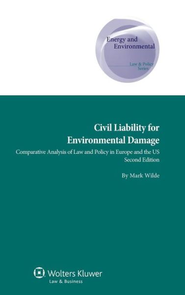 Mark Wilde · Civil Liability for Environmental Damage: Comparative Analysis of Law and Policy in Europe and the US (Gebundenes Buch) [2 New edition] (2013)