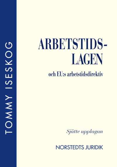 Cover for Tommy Iseskog · Arbetstidslagen och EU:s arbetstidsdirektiv (Buch) (2014)