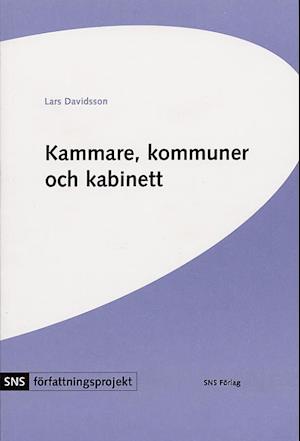 SNS författningsprojekt: Kammare, kommuner och kabinett : tre konstitutionella studier - Lars Davidsson - Books - SNS Förlag - 9789171509338 - May 10, 2004