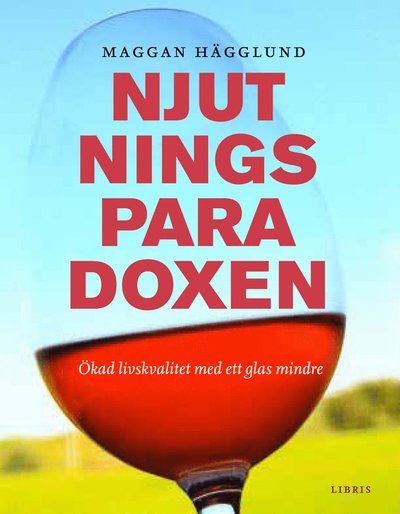 Cover for Maggan Hägglund · Njutningsparadoxen : ökad livskvalitet med ett glas mindre (Bound Book) (2014)