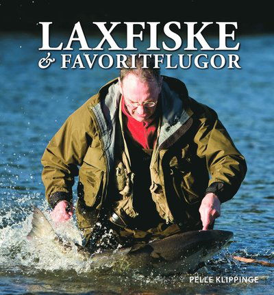 Cover for Pelle Klippinge · Laxfiske &amp; favoritflugor : ett liv med flugfiske (Gebundesens Buch) (2011)