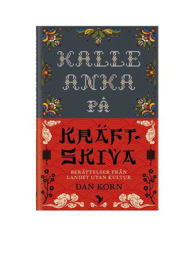 Cover for Dan Korn · Kalle Anka på kräftskiva : Berättelser från landet utan kultur (Paperback Book) (2018)