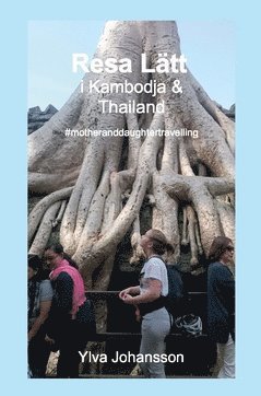 Cover for Ylva Johansson · Resa Lätt: Resa Lätt i Kambodja &amp; Thailand : #motheranddaughtertravelling (Bok) (2018)
