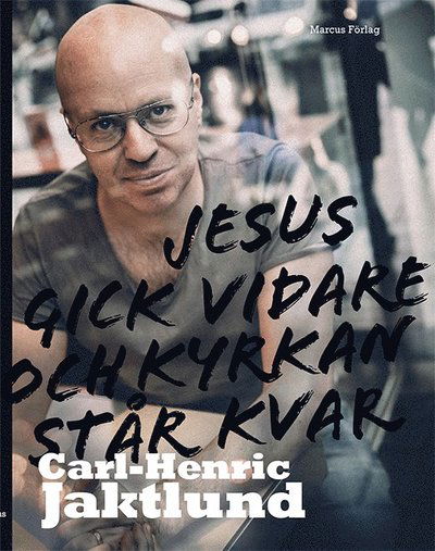 Cover for Carl-Henric Jaktlund · Jesus gick vidare och kyrkan står kvar (Hardcover Book) (2015)