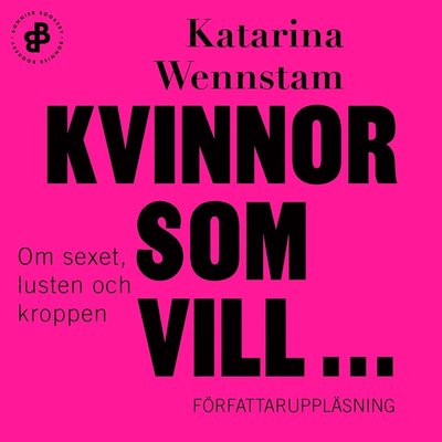 Cover for Katarina Wennstam · Kvinnor som vill ... : om sexet, lusten och kroppen (Audiobook (MP3)) (2019)