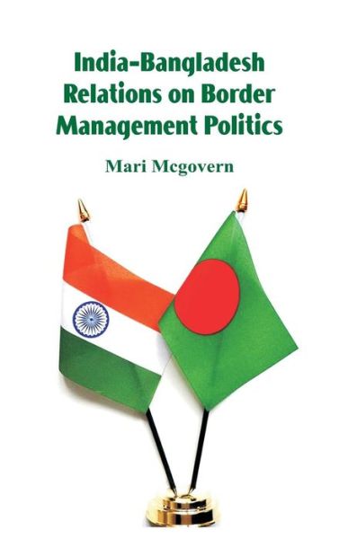 Cover for Mari McGovern · India-Bangladesh Relations on Border Management Politics (Hardcover Book) (2018)