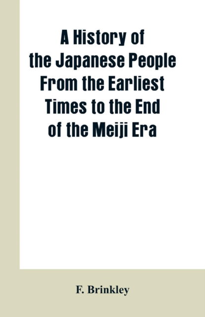 Cover for F Brinkley · A History of the Japanese People From the Earliest Times to the End of the Meiji Era (Pocketbok) (2019)