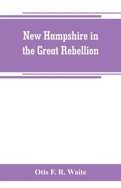 Cover for Otis F R Waite · New Hampshire in the great rebellion (Pocketbok) (2019)