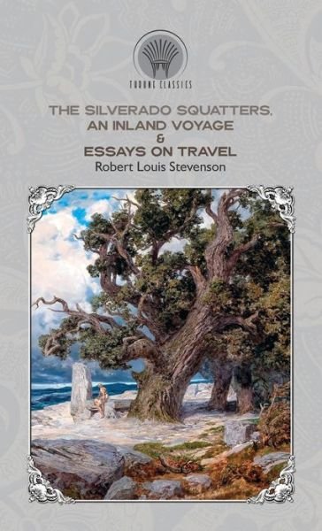 Cover for Robert Louis Stevenson · The Silverado Squatters, An Inland Voyage &amp; Essays on travel - Throne Classics (Hardcover Book) (2019)