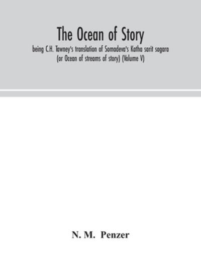 The ocean of story, being C.H. Tawney's translation of Somadeva's Katha sarit sagara (or Ocean of streams of story) (Volume V) - N M - Boeken - Alpha Edition - 9789354043338 - 4 augustus 2020