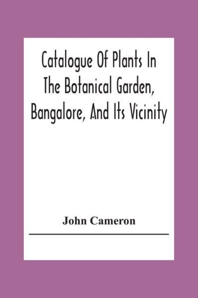 Cover for John Cameron · Catalogue Of Plants In The Botanical Garden, Bangalore, And Its Vicinity (Taschenbuch) (2020)