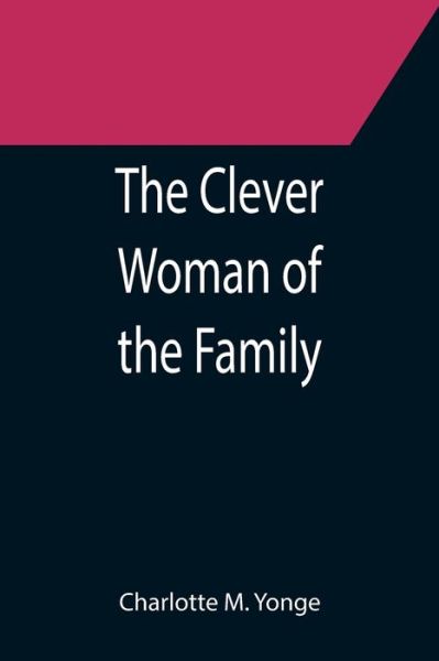 Cover for Charlotte M. Yonge · The Clever Woman of the Family (Taschenbuch) (2021)