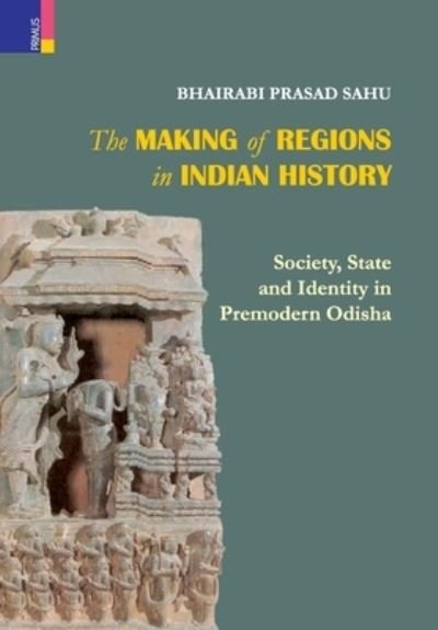 Cover for Bhairabi Prasad Sahu · The Making of Regions in Indian History (Hardcover Book) (2021)
