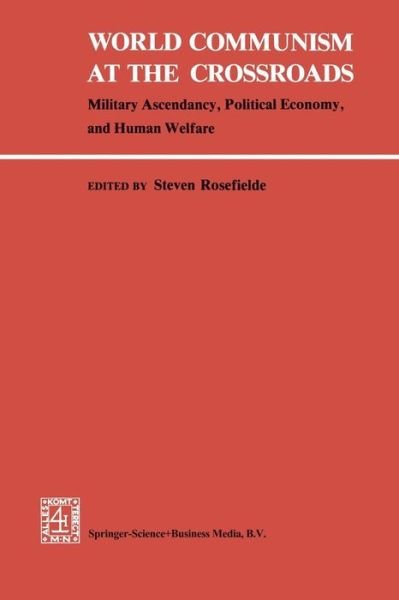 Cover for S S Rosefielde · World Communism at the Crossroads: Military Ascendancy, Political Economy, and Human Welfare (Paperback Book) [Softcover reprint of the original 1st ed. 1980 edition] (2012)
