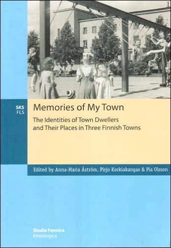 Memories of My Town: the Identities of Town Dwellers and Their Places in Three Finnish Towns (Pocketbok) (2018)