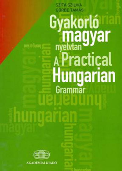 A Practical Hungarian Grammar - S. Szita - Bücher - Akademiai Kiado - 9789630589338 - 31. Dezember 2009