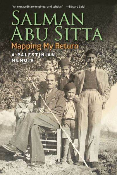 Mapping My Return: A Palestinian Memoir - Sitta, Salman Abu (Palestine Land Society) - Książki - The American University in Cairo Press - 9789774168338 - 22 grudnia 2016