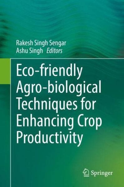 Eco friendly Agro biological Techniques for Enhancing Crop Productivity - - Books - Springer Verlag, Singapore - 9789811069338 - March 26, 2018
