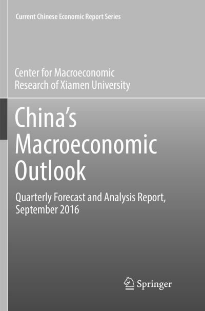 Cover for CMR of Xiamen University · China's Macroeconomic Outlook: Quarterly Forecast and Analysis Report, September 2016 - Current Chinese Economic Report Series (Pocketbok) [Softcover reprint of the original 1st ed. 2017 edition] (2018)