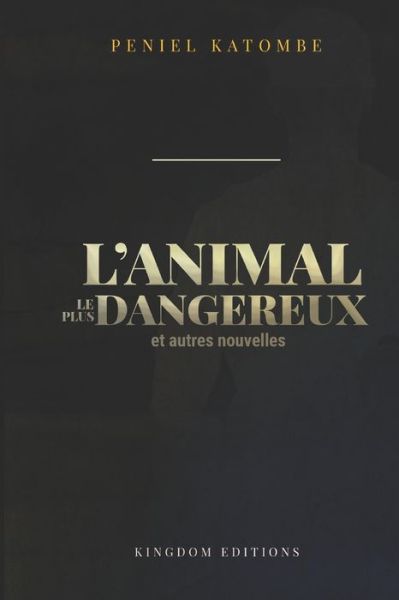 Cover for Peniel Katombe · L'ANIMAL LE PLUS DANGEREUX et autres nouvelles (Taschenbuch) (2021)