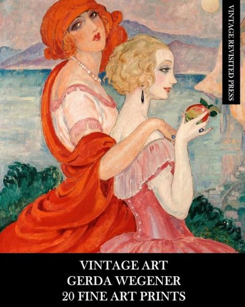 Vintage Art: Gerda Wegener: 20 Fine Art Prints: Figurative Ephemera for Framing, Home Decor, Collage and Decoupage - Vintage Revisited Press - Books - Blurb - 9798210004338 - August 23, 2024