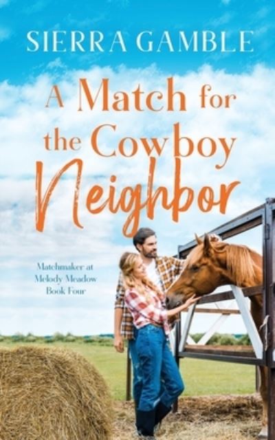 Cover for Sierra Gamble · A Match for the Cowboy Neighbor: Clean Contemporary Cowboy Romance - Matchmaker at Melody Meadow (Paperback Book) (2022)