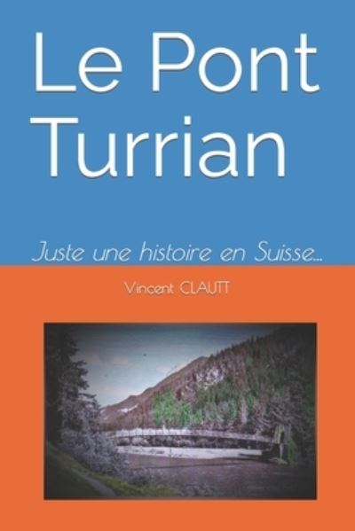 Le Pont Turrian - Vincent Clautt - Books - Independently Published - 9798443530338 - March 31, 2022