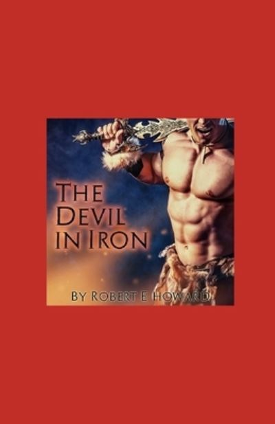 Cover for Robert Ervin Howard · The Devil in Iron Annotated (Paperback Book) (2021)