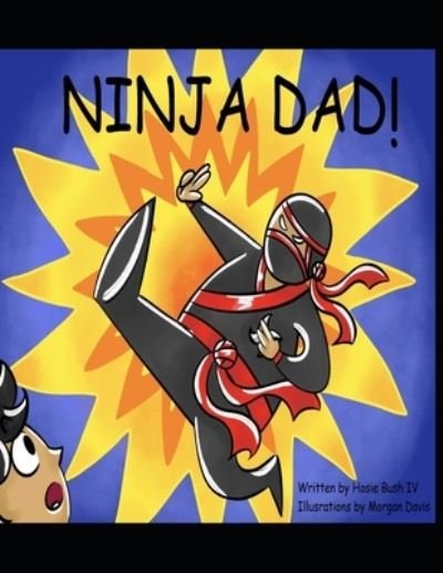 Cover for Bush, Hosie, IV · Ninja Dad! (Pocketbok) (2021)