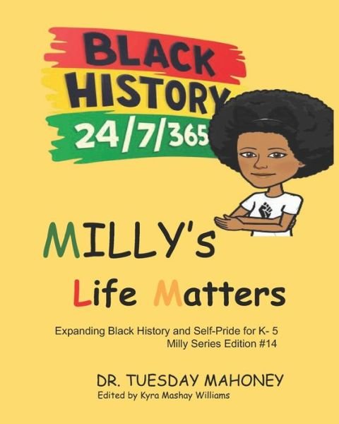 Milly's Life Matters: Expanding Black History and Self-Pride for K- 5 - Tuesday Mahoney - Bøker - Independently Published - 9798511837338 - 28. mai 2021