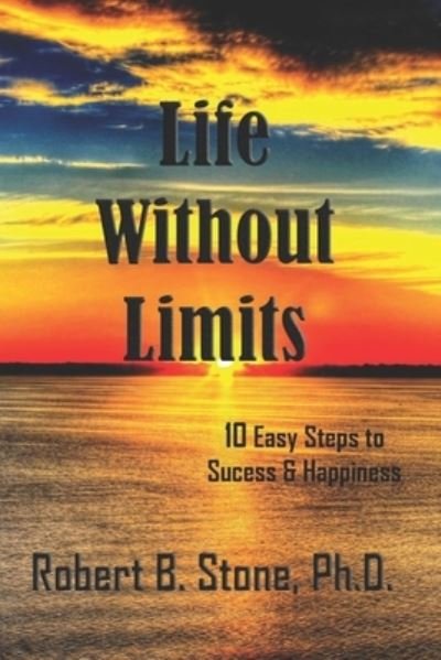 Cover for Robert B Stone · Life Without Limits: 10 Easy Steps to Success &amp; Happiness (Pocketbok) (2020)
