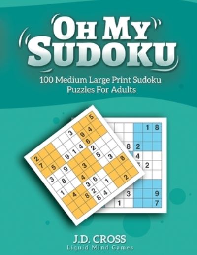 Cover for J D Cross · Oh My Sudoku! 100 Medium Difficulty LARGE PRINT Sudoku Puzzles (Paperback Book) (2020)