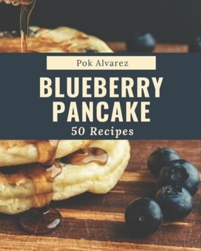 Cover for Pok Alvarez · 50 Blueberry Pancake Recipes (Pocketbok) (2020)