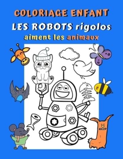 Cover for Karol Martin · Coloriage enfant Les robots rigolos aiment les animaux (Paperback Book) (2020)