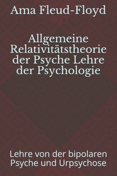 Allgemeine Relativitatstheorie der Psyche Lehre der Psychologie - Ama Fleud-Floyd - Books - Independently Published - 9798580796338 - December 13, 2020