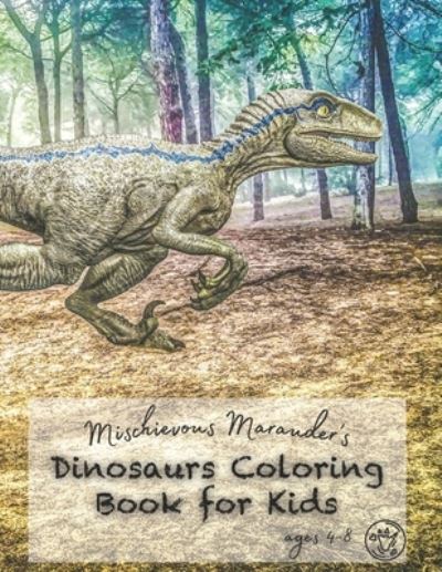 Cover for Mischievous Marauder · Mischievous Marauder's Dinosaurs Coloring Book For Kids Ages 4-8 (Paperback Book) (2020)