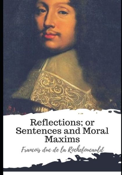 Cover for Francois Duc de La Rochefoucauld · Reflections; or Sentences and Moral Maxims (Paperback Book) (2021)