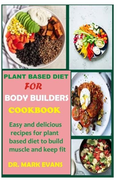 Cover for Mark Evans · Plant Based Diet for Bodybuilders Cookbook (Paperback Book) (2020)