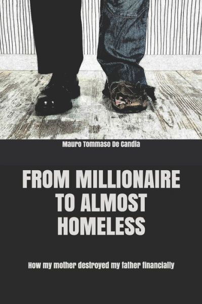 Cover for Mauro Tommaso De Candia · From Millionaire to almost Homeless: How my mother destroyed my father financially (Paperback Book) (2020)