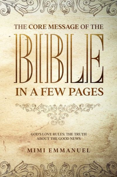 Cover for Mimi Emmanuel · The Core Message of the Bible in a Few Pages - God's Love Rules: The Truth About The Good News - The Truth, Love &amp; God (Paperback Book) (2020)